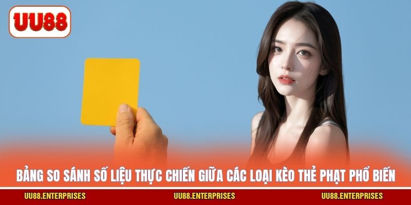 Bảng so sánh số liệu thực chiến giữa các loại kèo thẻ phạt phổ biến
