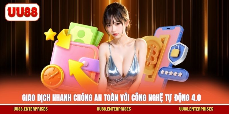 Giao dịch nhanh chóng an toàn với công nghệ tự động 4.0